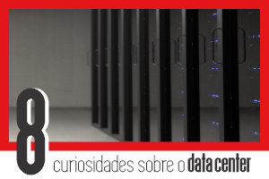 8 curiosidades sobre Dados e Data Centers